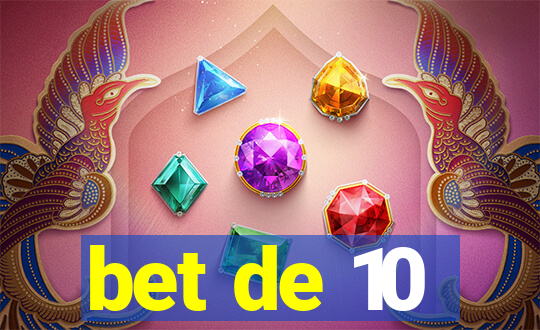 bet de 10